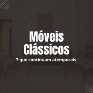 Móveis Clássicos: 7 peças atemporais que continuam encantando na decoração.